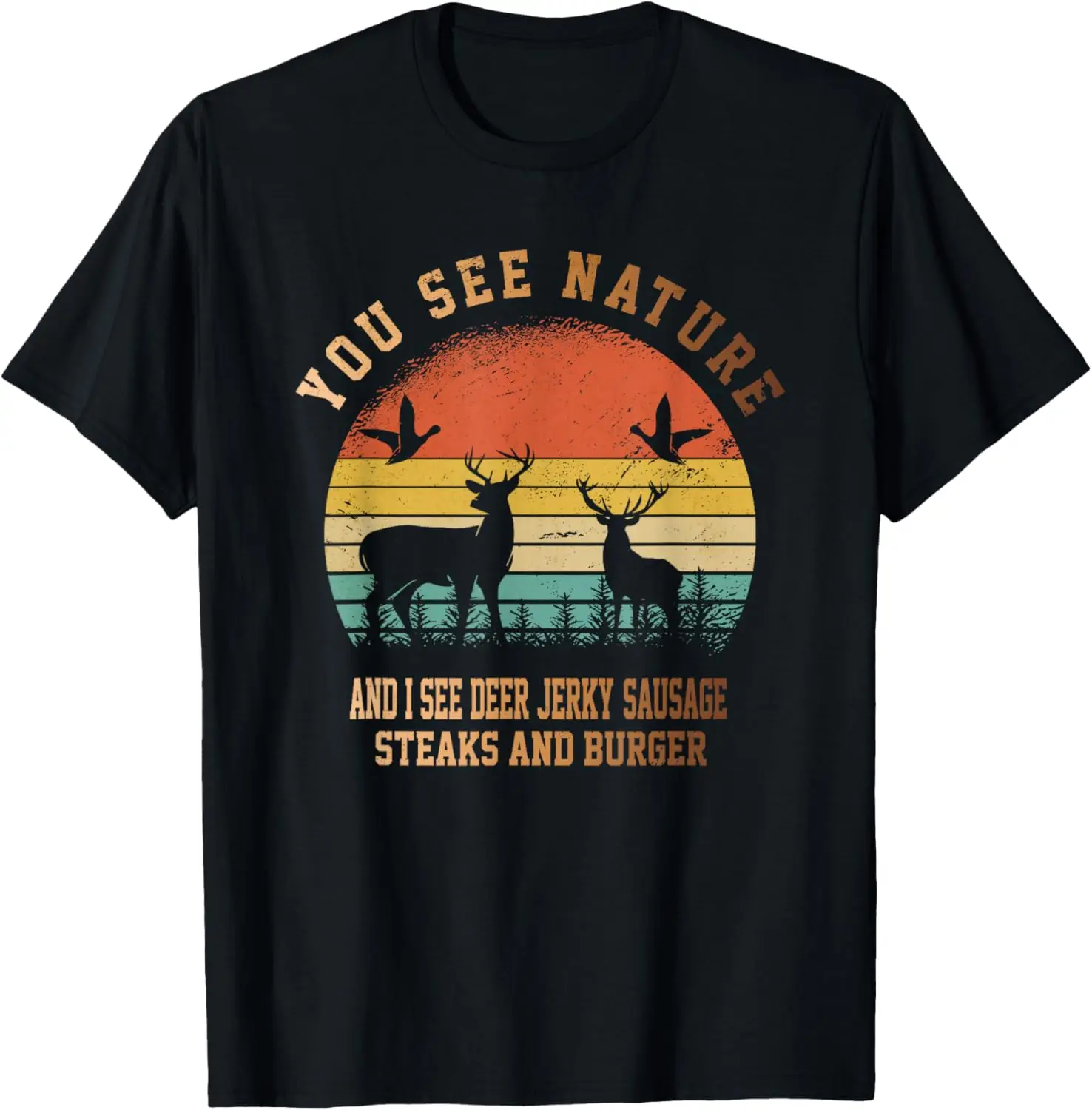 

You See Nature and i See Deer Jerky Steaks Sausages Hunter T-Shirt