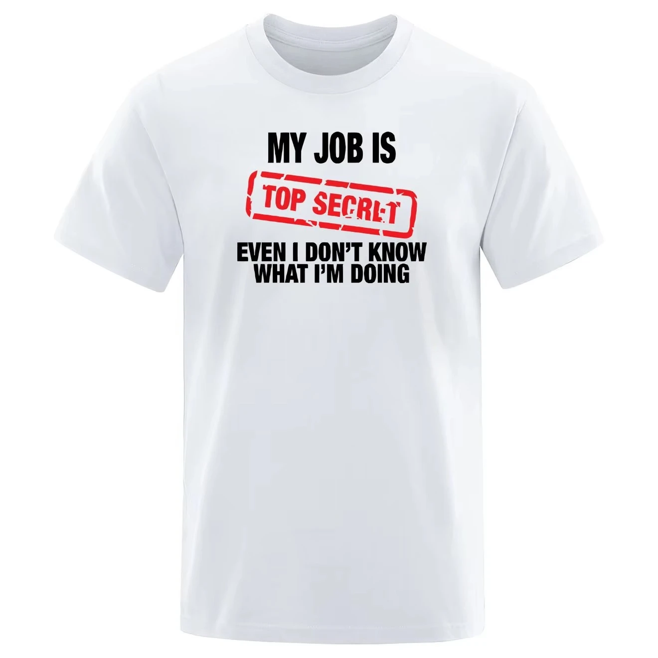 Funny My Job Is Top Secret Print T Shirt Men Summer Cotton Short Sleeve Fashion Street Tshirt Loose Oversized Tee Clothing