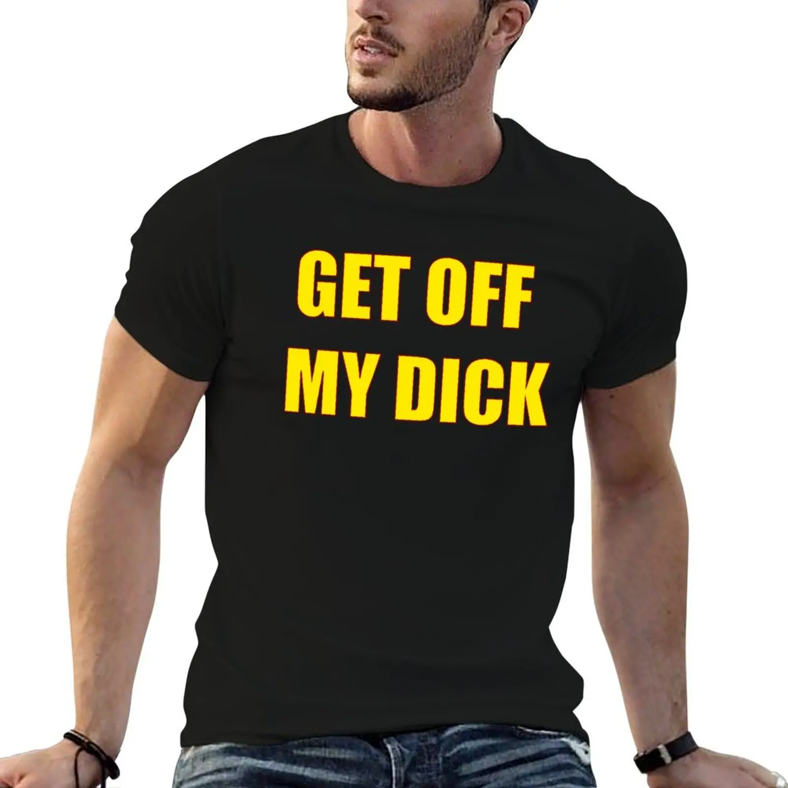 

get off my d T-Shirt funny t shirts man man t shirt cotton T-Shirt