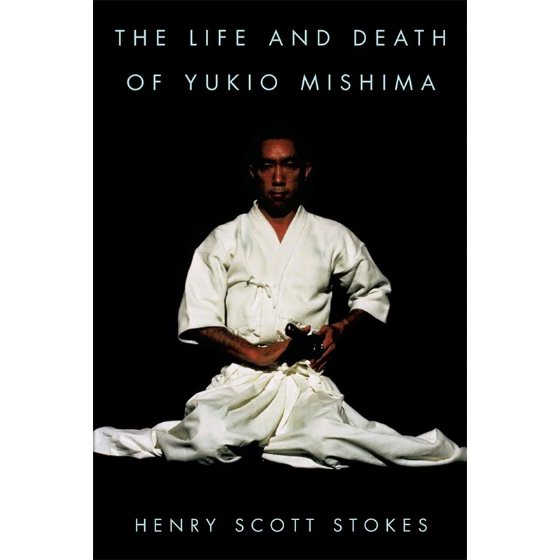 

The Life And Death Of Yukio Mishima Henry Scott Stokes Cooper Square Press 9780815410744 Book