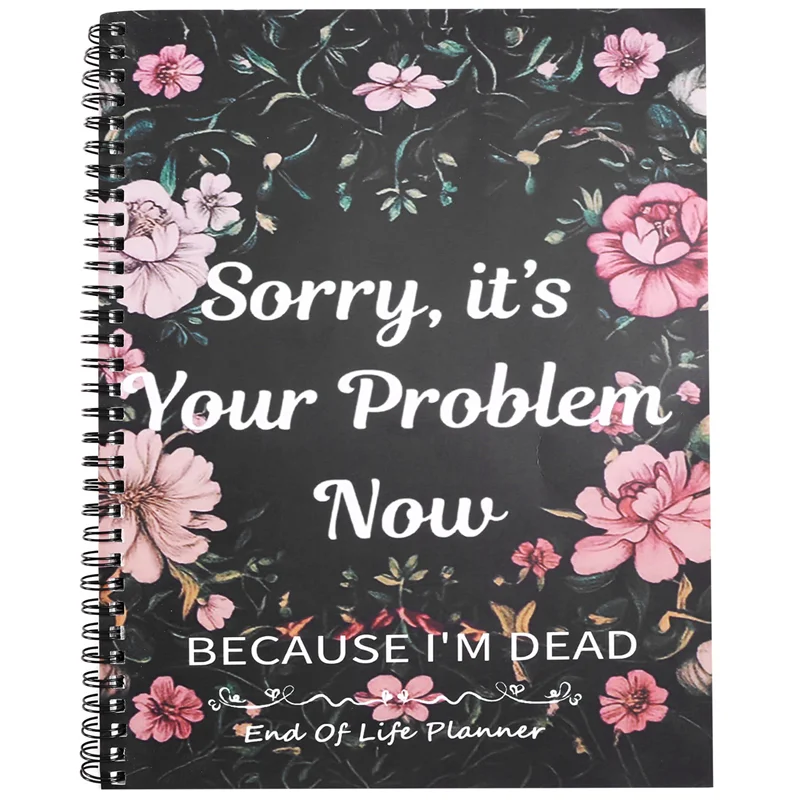 

AC23-Sorry Its Your Problem Now Because Im Dead Funny End Of Life Planner End Of Life Arrangements Emergency Binder