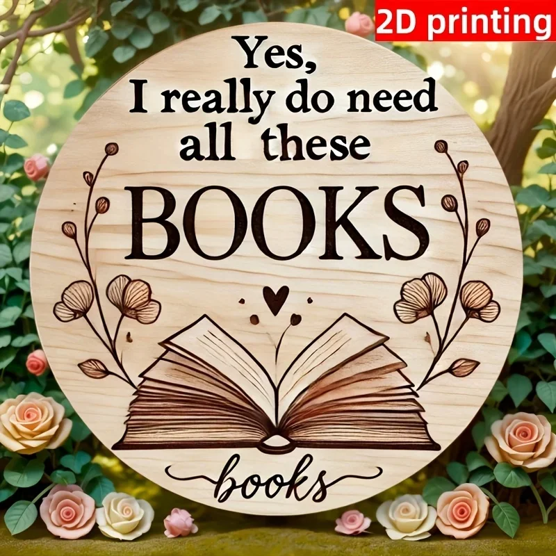 مسطح ثنائي الأبعاد، قطعة مسطحة ثنائية الأبعاد - لعبة عاشق الكتاب - لافتة خشبية مستديرة لديكور المنزل ولوحة معلقة ولوحة "نعم، أحتاج إلى كل ما حقًا #1