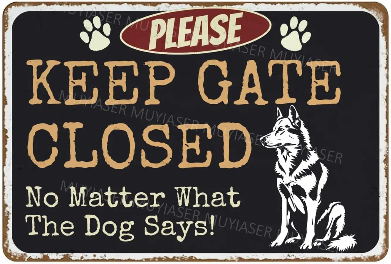 Please Keep Gate Closed Sign No Matter What The Dog Says Husky Aluminum Metal Tin Signs Door Sign Warning Sign For Fence Gate Ya