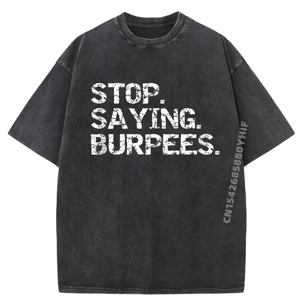 

Funny Exercise Saying Workout Gear Stop Saying Burpees Grpahic Tee Cotton Comfort Washed Camisetas De Hombre Printed On