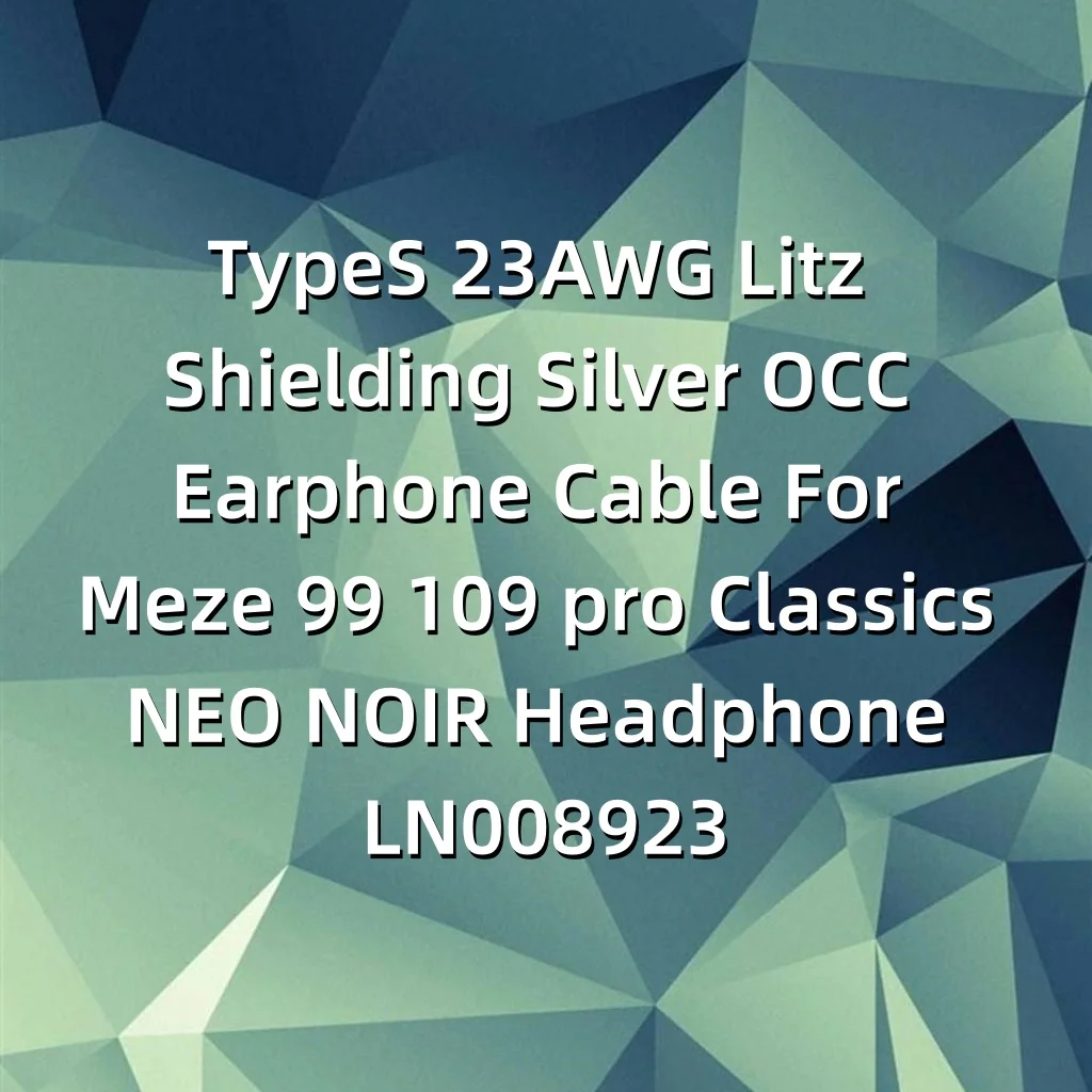 كابل سماعة أذن من النوع 23AWG Litz Shielding Silver OCC لسماعات Meze 99 109 pro Classics NEO NOIR LN008923