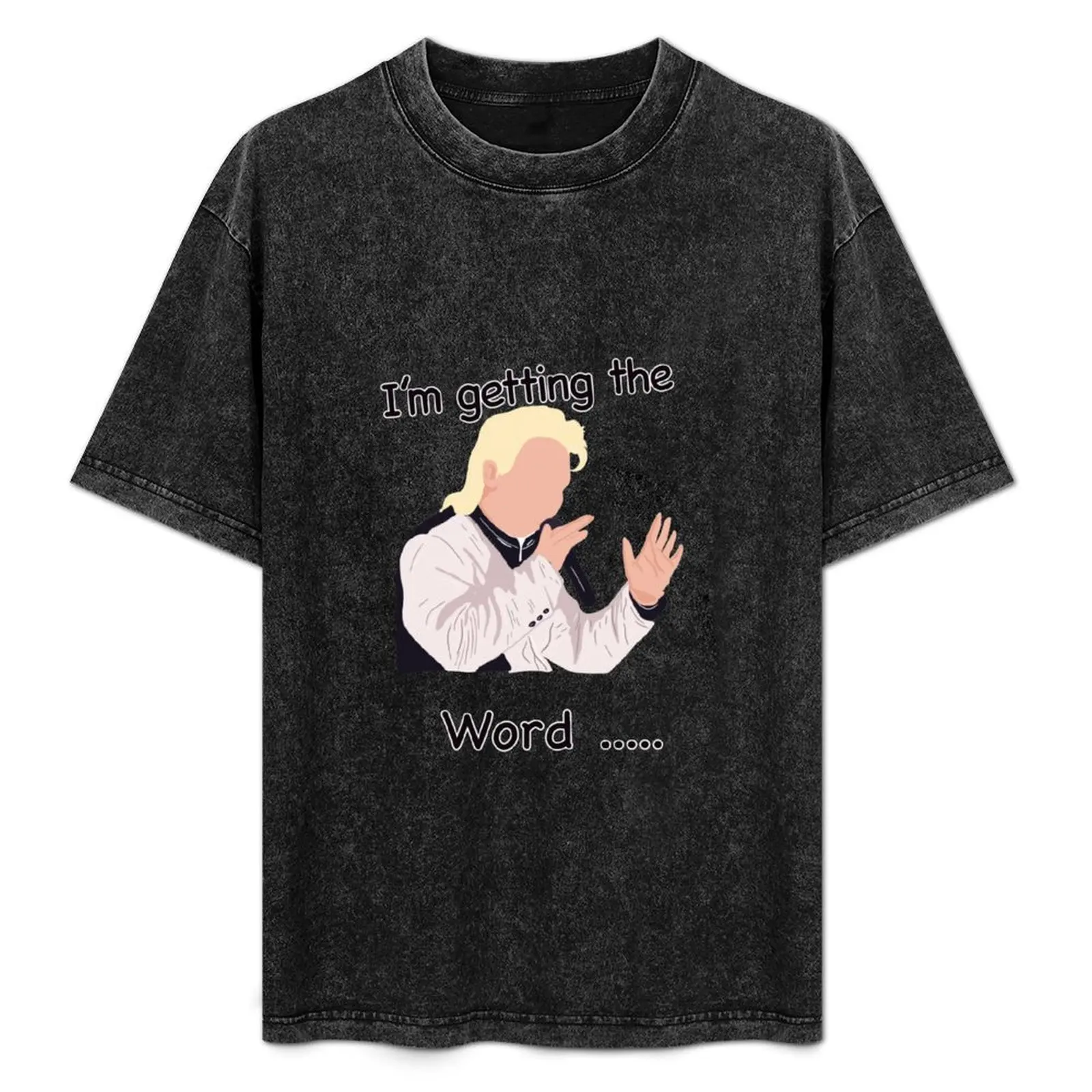

Phoenix nights “I’m getting the word...” T-Shirt Anti-Wrinkle Short Sleeve T-Shirt