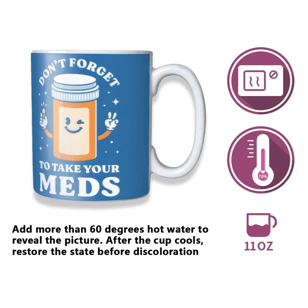 Dont Forget to Take Your Meds Creativity Change Color Chang mug Ceramic mug Hot Coffee Cup Breakfast Cup Mug Friend Gift