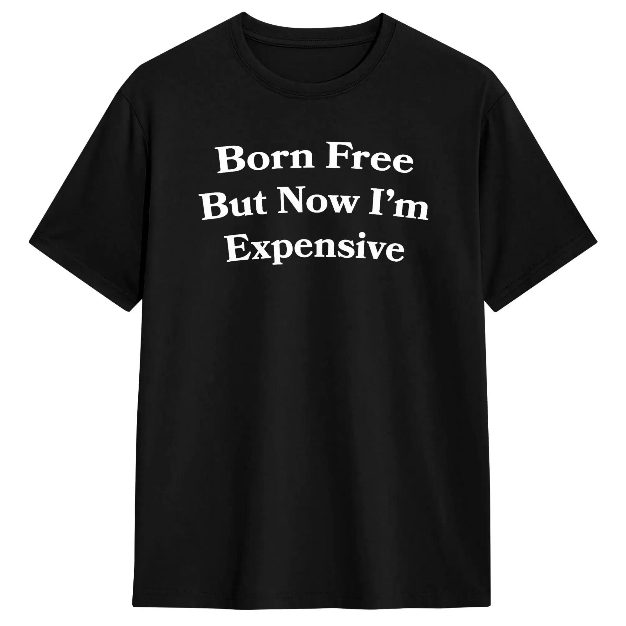 Born Free But Now I'm Expensive T Shirt Summer  Pure Cotton T Shirts For Man Print Tee Shirt Short-Sleeved Y2K Retro Tees