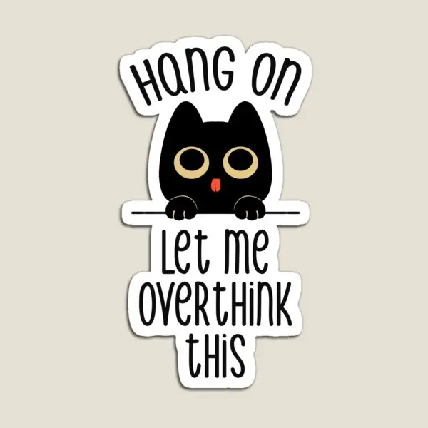 Hang On Let Me Overthink This Black Cat Magnet Lustige Heimdekoration Niedliche Aufkleber Kinderspielzeug Magnetischer Babykühlschrank