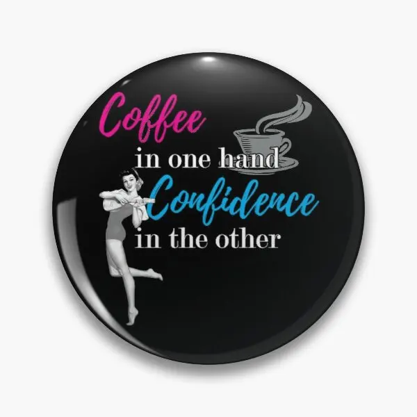 Coffee In One Hand Confidence In The Ot  Soft Button Pin Jewelry Collar Creative Metal Clothes Cute Funny Hat Gift Brooch