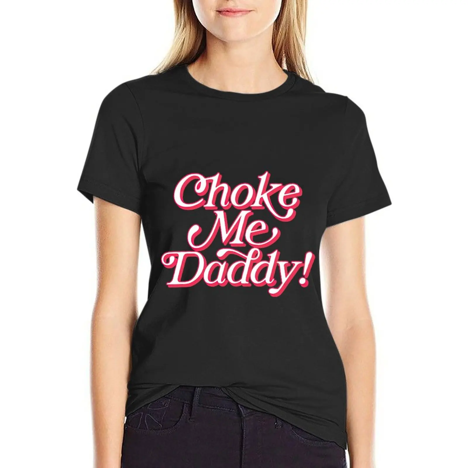 

Choke Me Daddy! T-Shirt cute tops vintage t-shirt dress for Women long