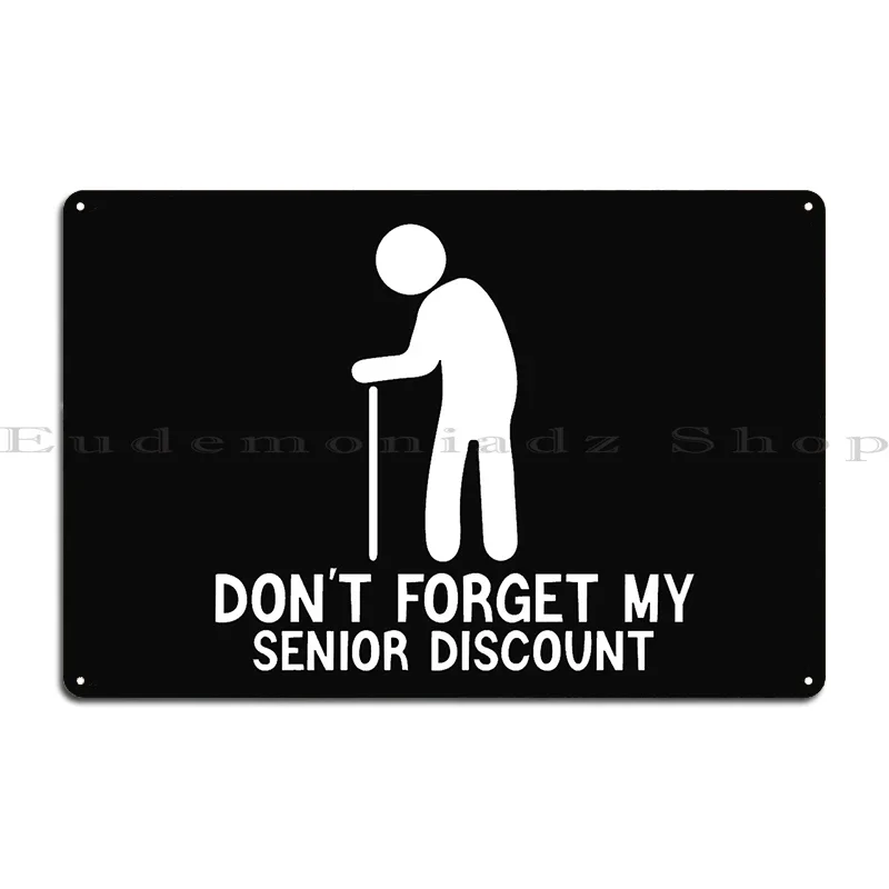Funny Sayings Don T Forget My Senior Discount Funny Old People Gag Gifts Metal Plaque Garage Kitchen Create Club Tin Sign Poster