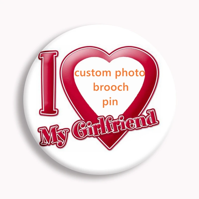 

58mm Creative Custom I Love My Boyfriend Girlfriend Heart Button Pin Personalized Photo Picture Brooch Badge Friends Couple Gift