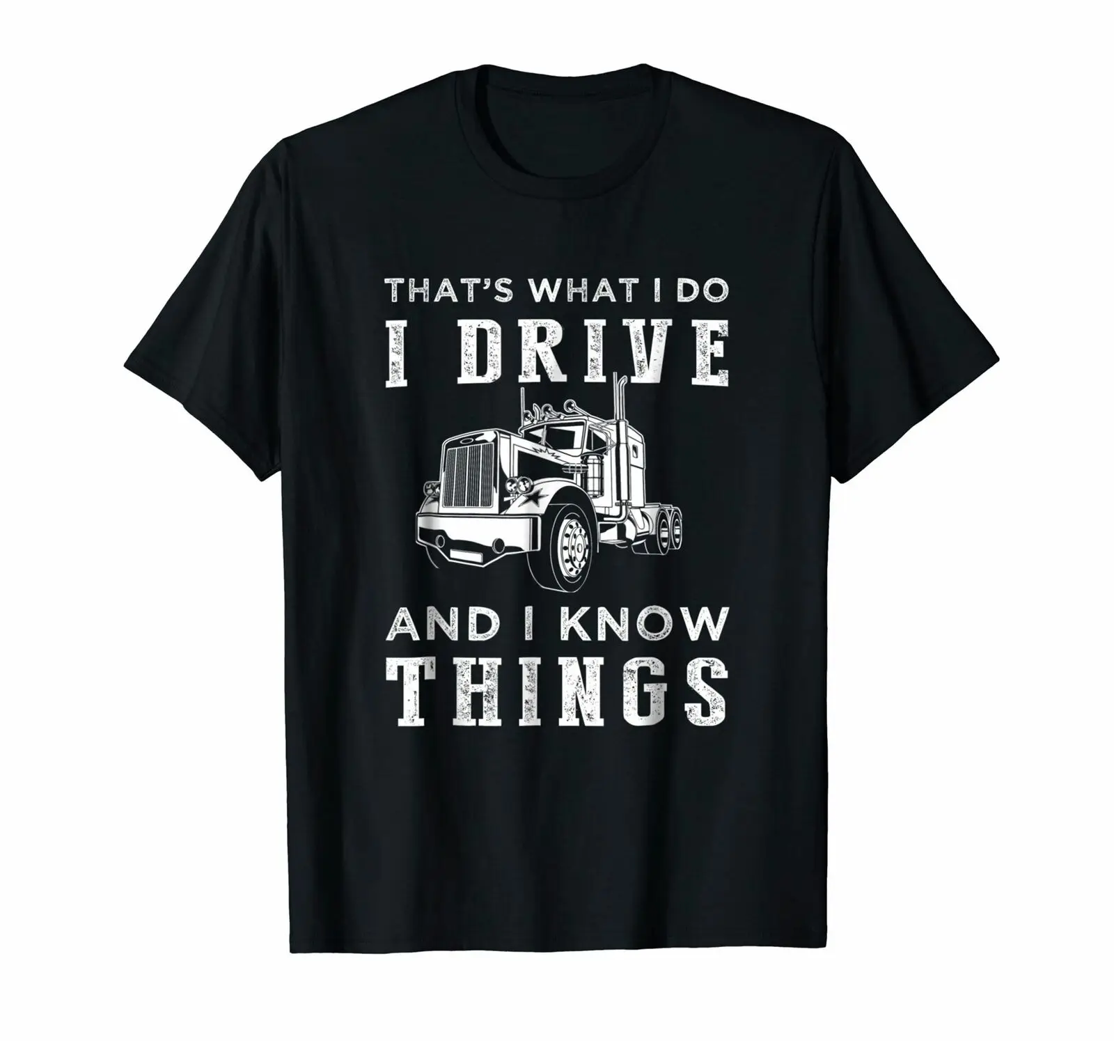 That's What I Do I Drive Truck and I Know Things T-Shirt 100% Cotton O-Neck Summer Short Sleeve Casual Mens T-shirt Size S-3XL