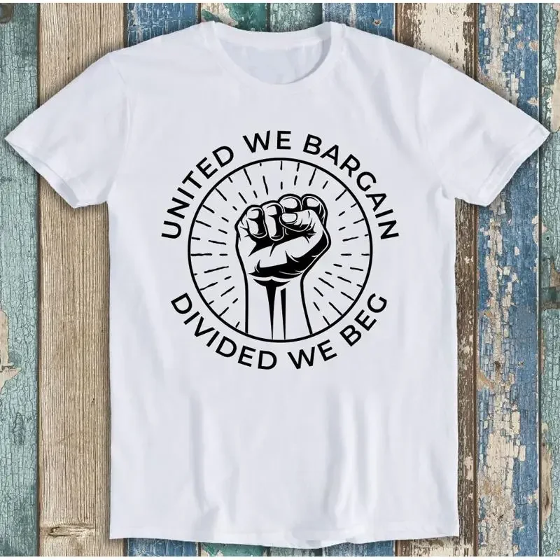 United We Bargain Divided Beg Labor Union Funny Meme T Shirt M1229