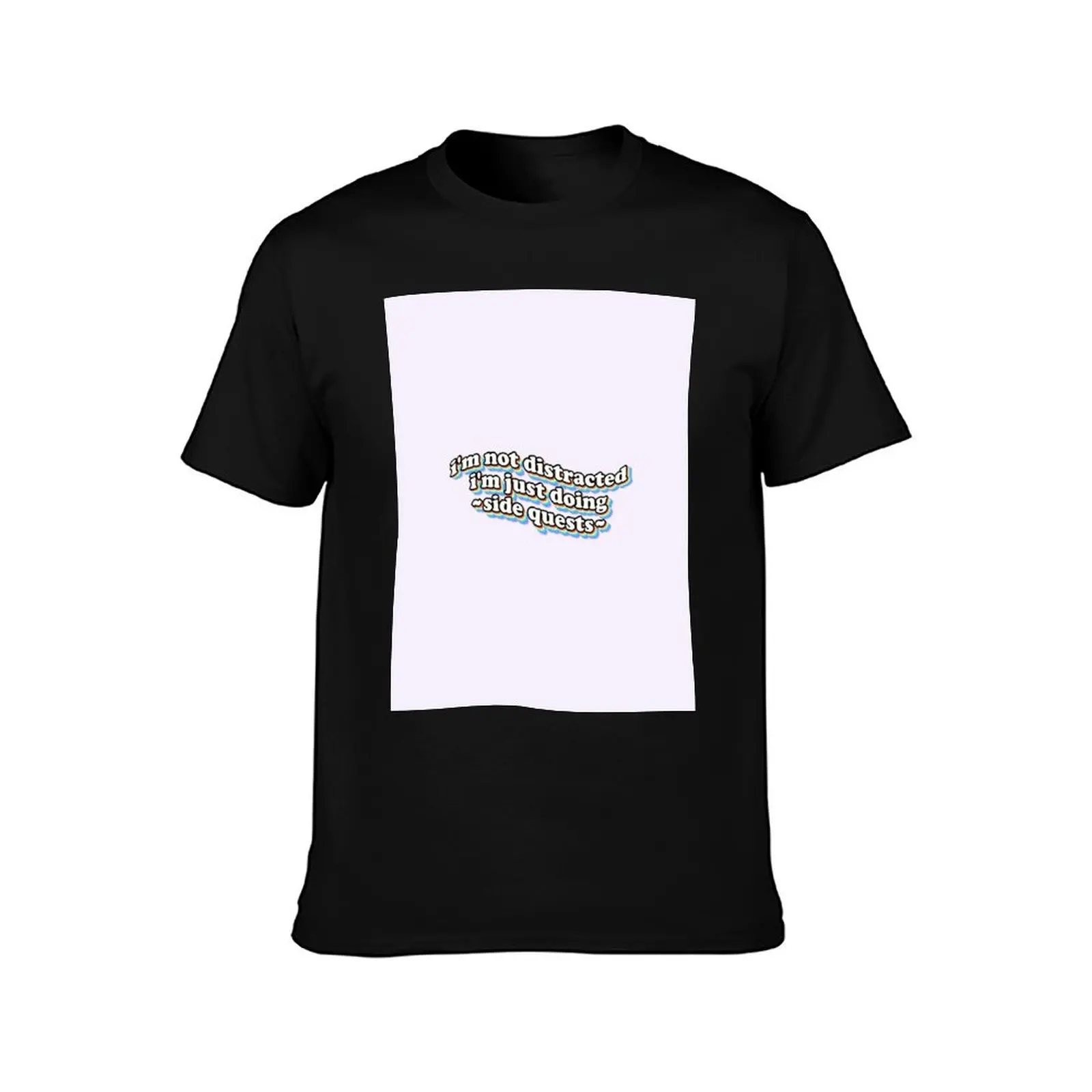 I'm not distracted, I'm just doing side quests T-Shirt t shirts designer T-Shirt