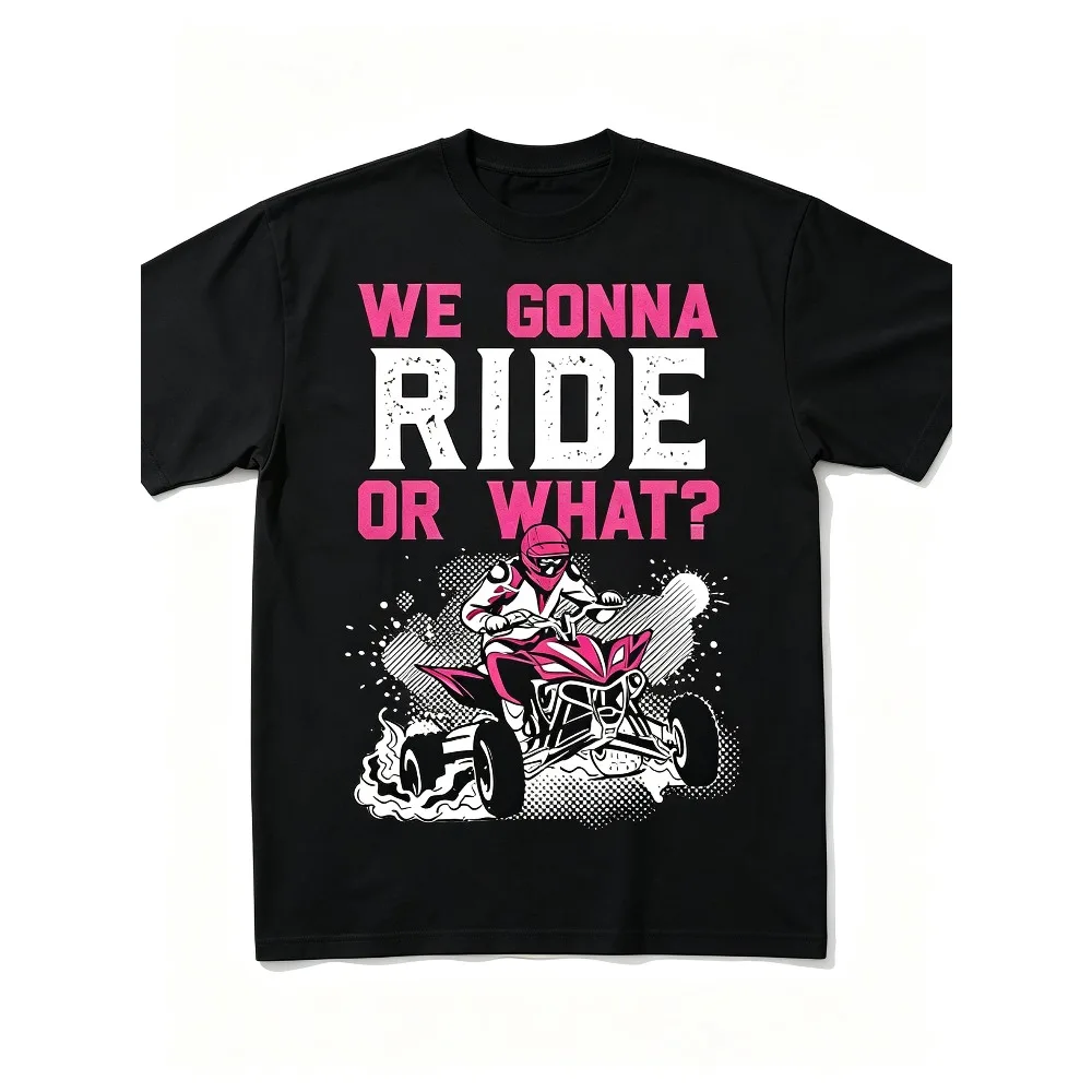 2026 New ATV Offroad Graphic T-shirt, We Gonna Ride Or What Slogan Quad Bike Rider Print Crew Neck Short Sleeve Top,