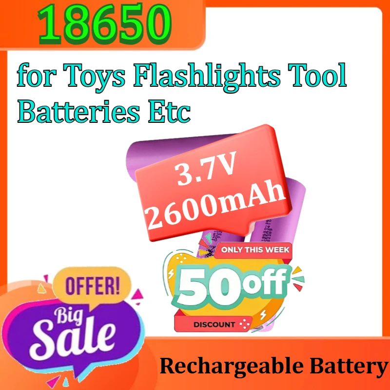 

Rechargeable Battery 18650 for Toys Flashlights Tool Batteries Etc Li-ion Battery 3.7V 2600mAh