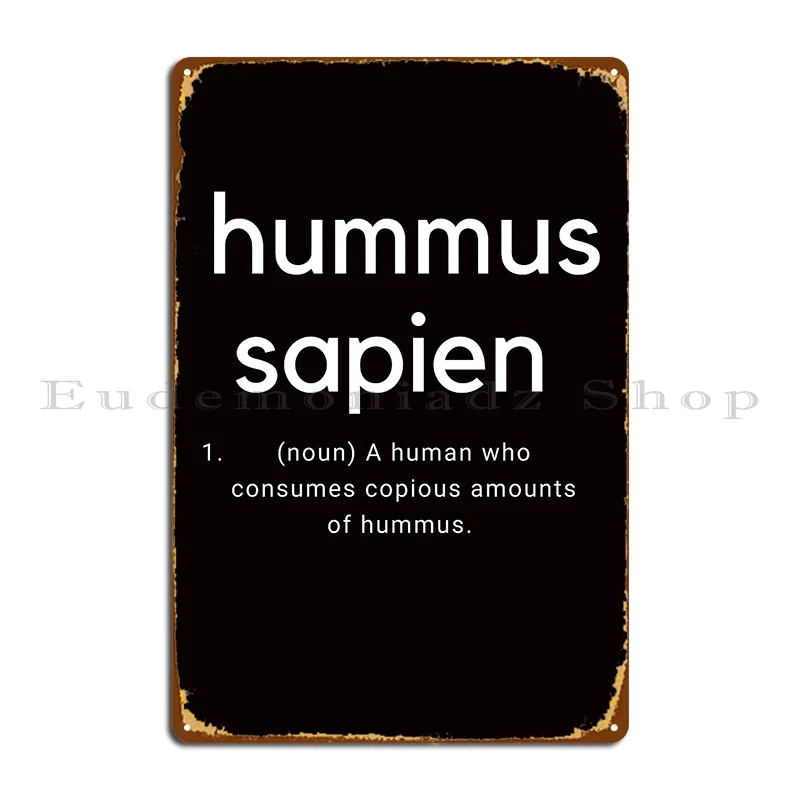 Hummus Sapien Metal Plaque Cave Customize Living Room Cave Design Pub Tin Sign Poster