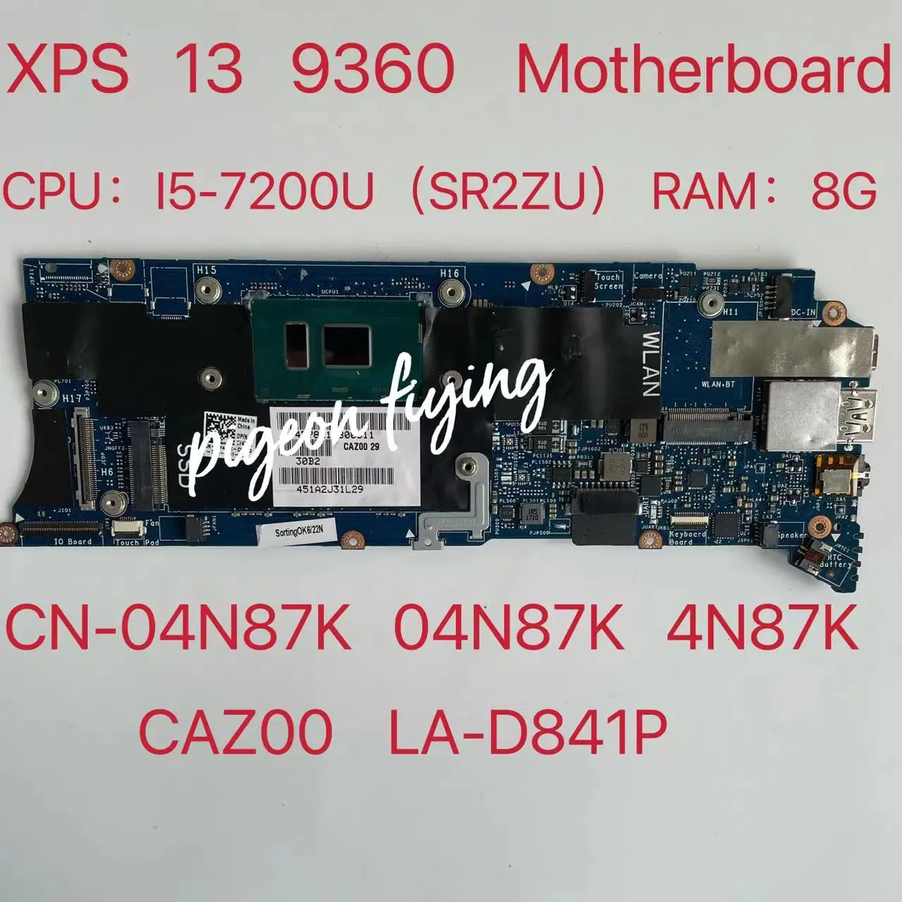 

CAZ00 LA-D841P Mainboard for Dell XPS 13 9360 Laptop Motherboard With CPU: i5-7200U + 8G RAM CN-04N87K 04N87K 4N87K Working Good