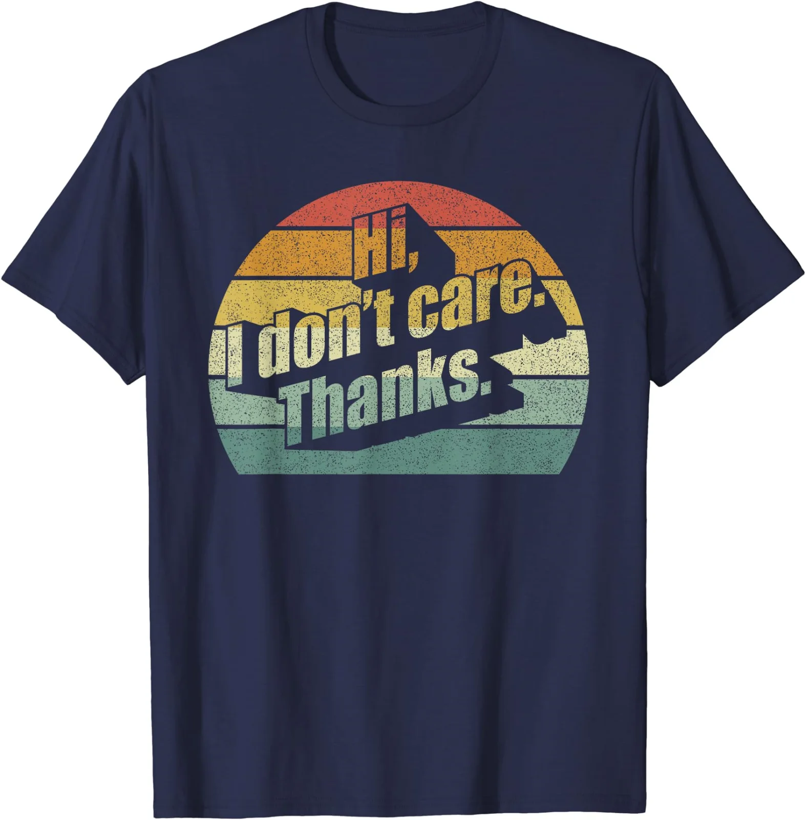 Hi I Don't Care Thanks Very Funny Sarcasm Sarcastic Gift Unisex T-shirt S-5XL