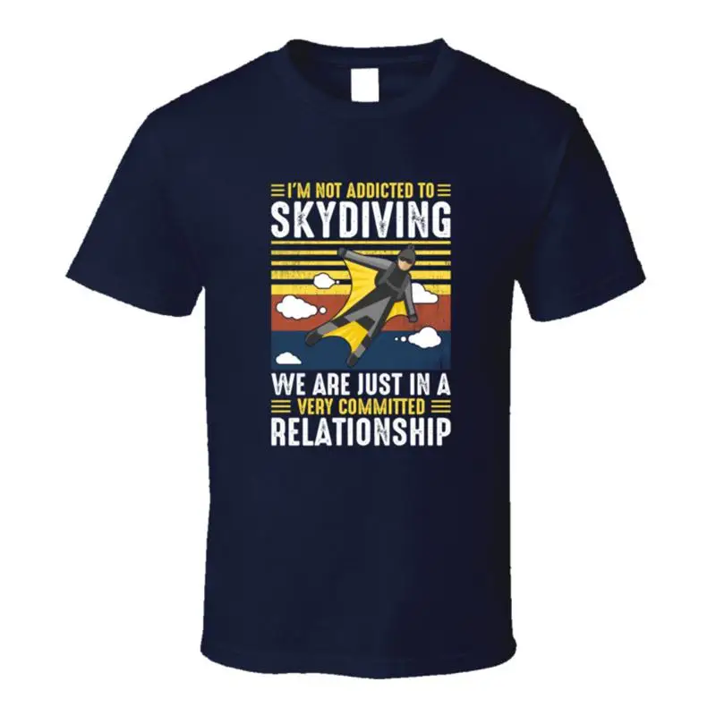 I'm Not Addicted To Skydiving We Are Just In A Committed Relationship T Shirt