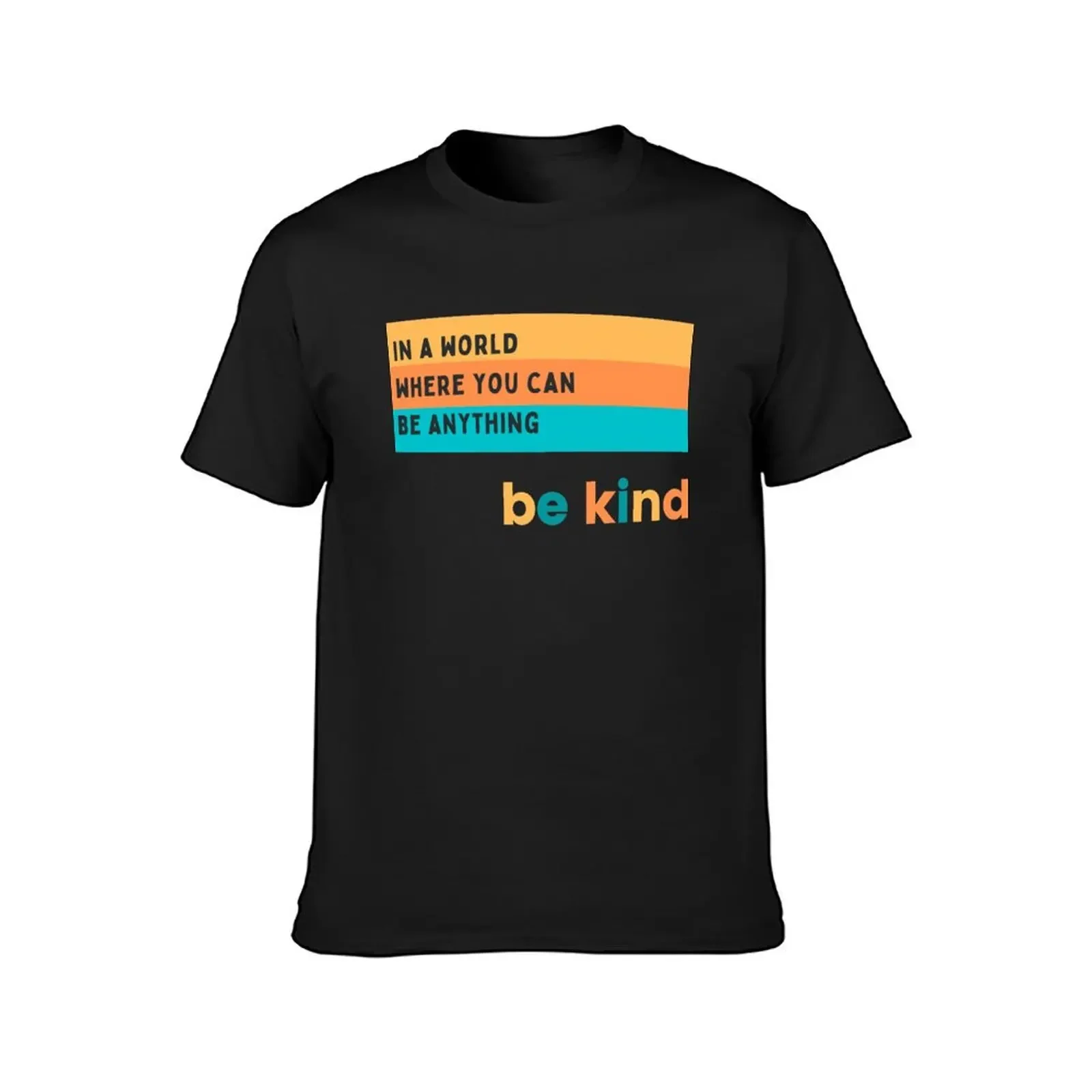 In A Where You Can Be Anything Be Kind T-Shirt plus sizes blanks customs design your own men t shirt