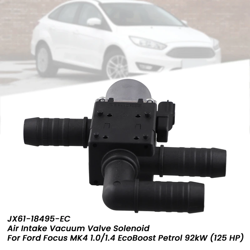 JX61-18495-EC Air Intake Vacuum Valve Solenoid For Ford Focus MK4 1.0/1.4 Ecoboost Petrol 92Kw (125 HP)