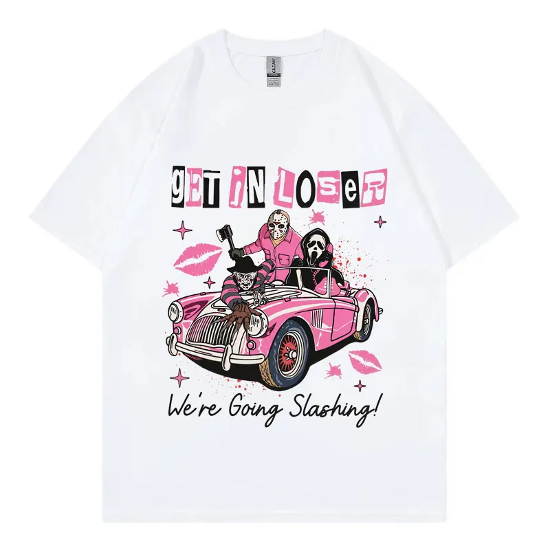 

Get in Loser We're Going Slashing Funny T-shirt High Quality Fashion Short Sleeve T-shirts Men Women Casual Oversized T Shirts