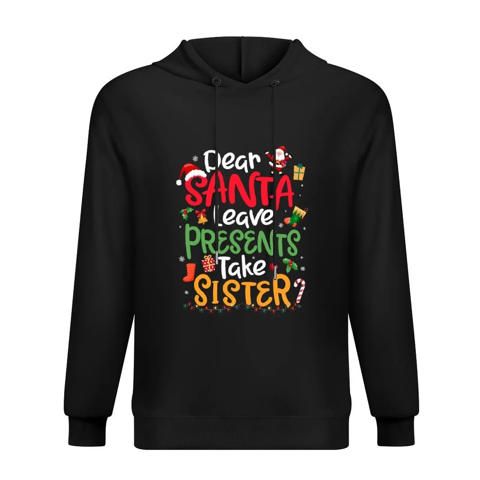 

Dear Santa Leave Presents Take Sister Funny Christmas Hoodie autumn jacket men men clothing anime clothes blouse anime hoodie