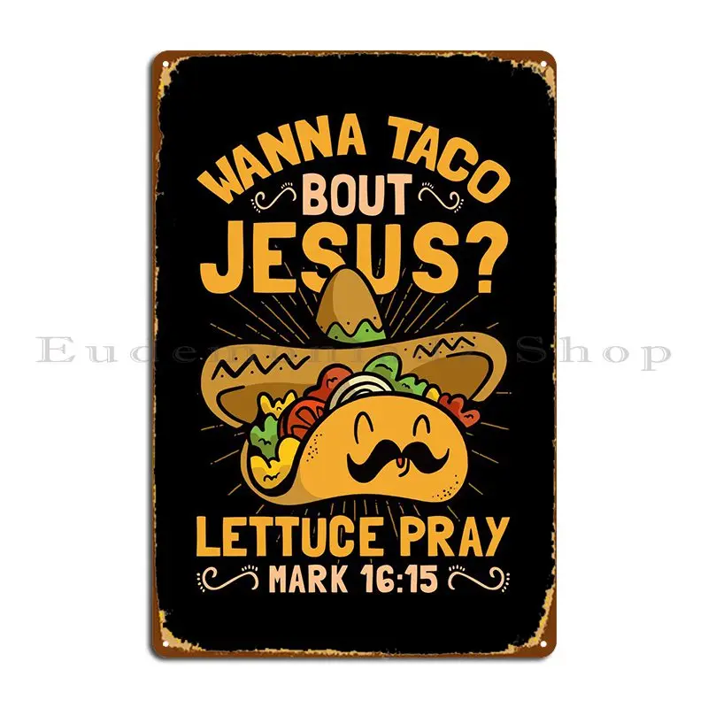 Wanna Taco Bout Jesus Metal Plaque Create Plaques Wall Cave Cinema Garage Tin Sign Poster