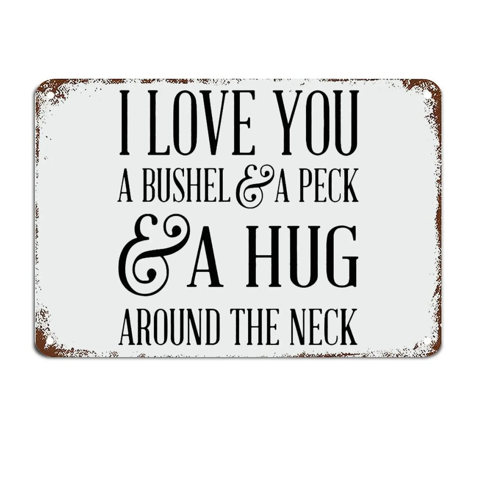 I Love You A Bushel and A Peck Sign Hug AThe Neck Nurser Metal Sign with Quotes Metal Sign Motivational Wall Art Rustic Wall Dec