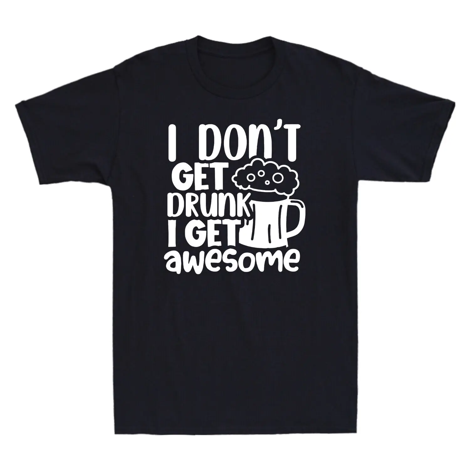 I Don't Get Drunk I Get Awesome Funny Father's Day Gift Novelty Men's T-Shirt