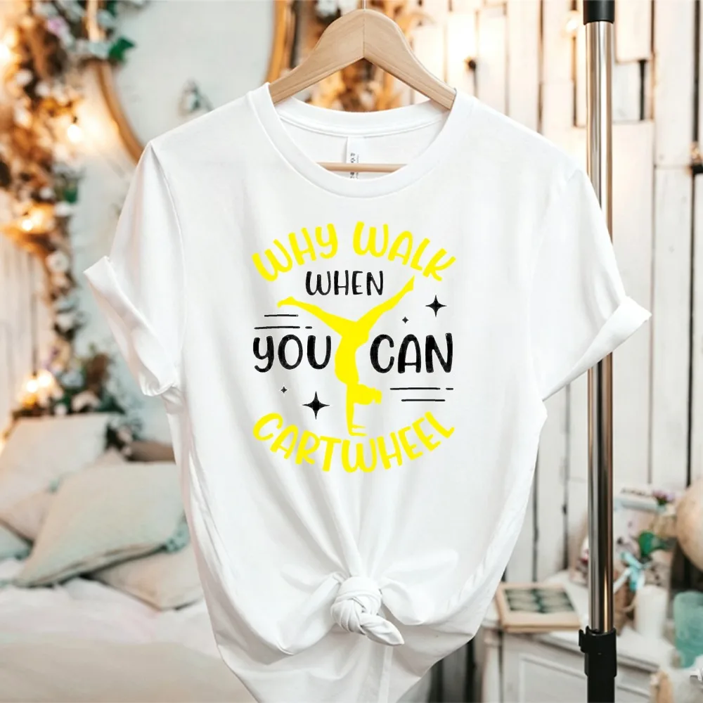 Why Walk When You Can Cartwheel Funny Gymnastics Quote T‑Shirt Crew Neck Cotton Casual Streetwear Novelty Gymnast Graphic Tops