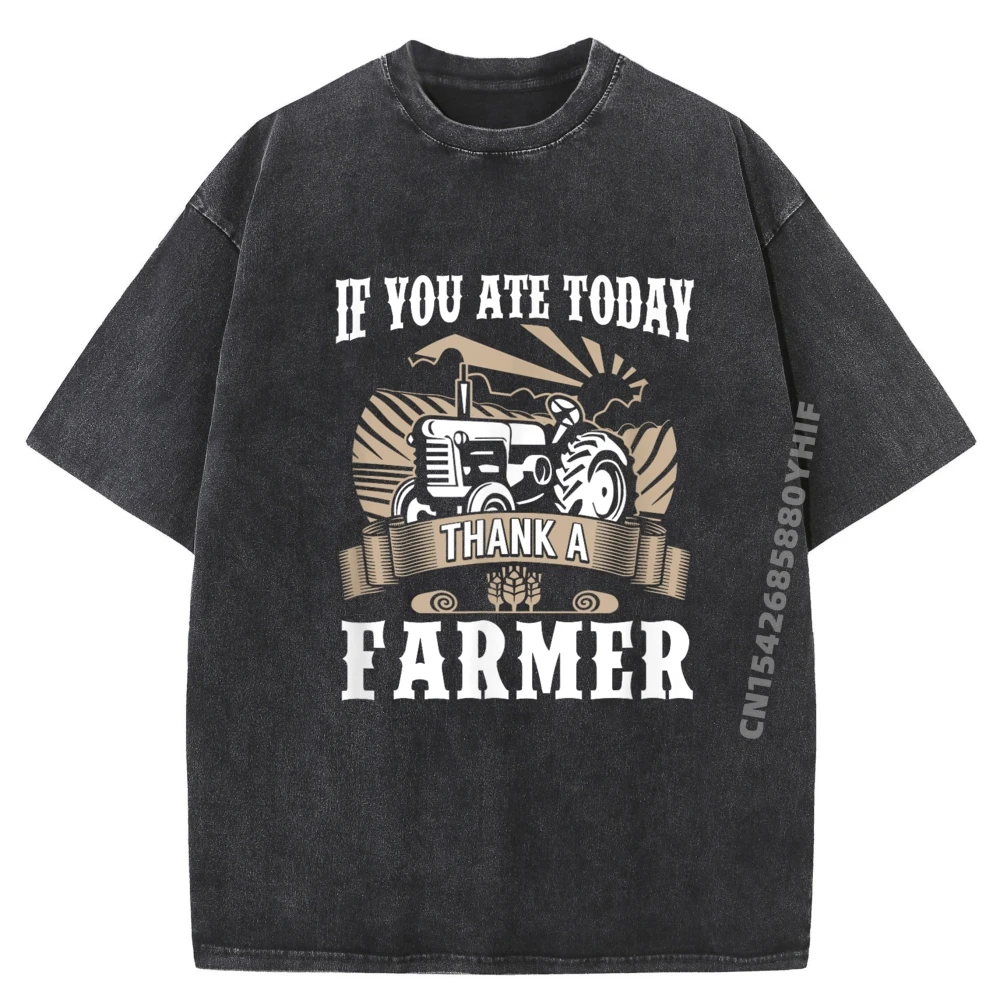

Farmer If You Ate Today Farming Tractor T Shirt Men 100% Cotton Washed Camiseta Mens Graphic Printed Clothes
