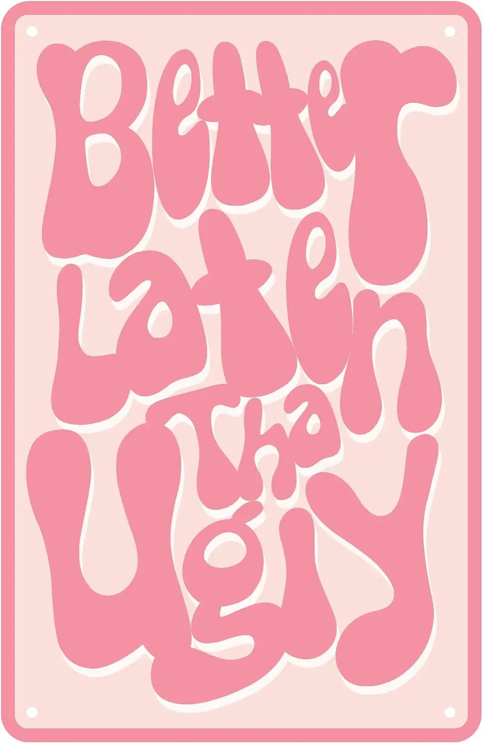Better Late Than Ugly - Morphed Letters Poster Funny Girls Room Decor Bathroom Vintage Girls Gift Home Kitchen Metal Tin Si sign