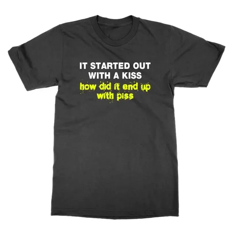 It Started Out With a Kiss How Did It End Up with Piss t shirt funny tee parody