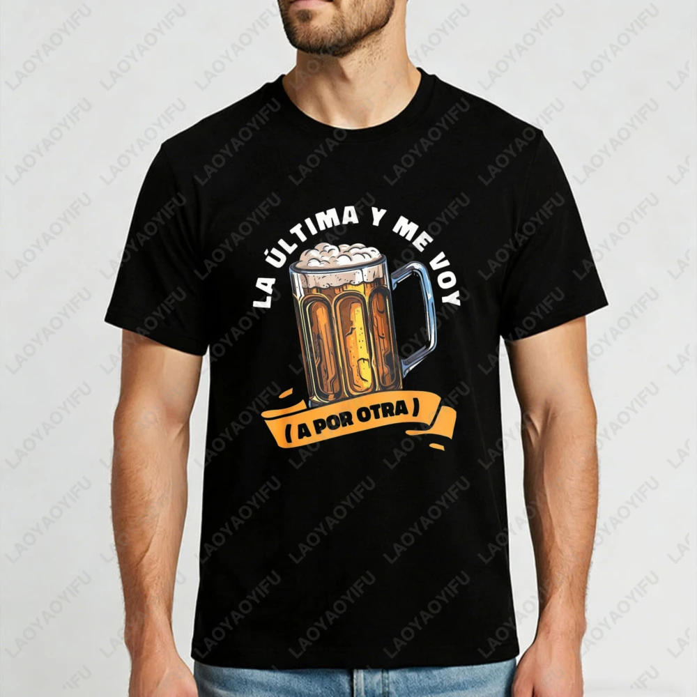 Beer Mug With Spanish Text La Ultima Y Me Voy A Por Otra Unisex Cotton T-Shirt Casual Summer Drink Party Fashion