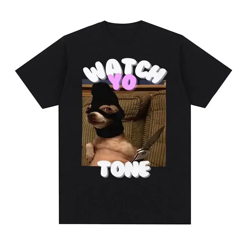 

Watch Yo Tone Funny Dog Meme Graphic T Shirt Humor Apparel Retro Style T-shirt Women Fashion O-Neck Breathable Top