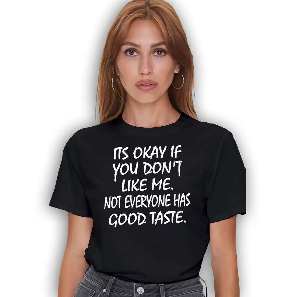 Funny T-Shirt-It's Okay if You Don't Like Me Not Everyone Has Good Taste