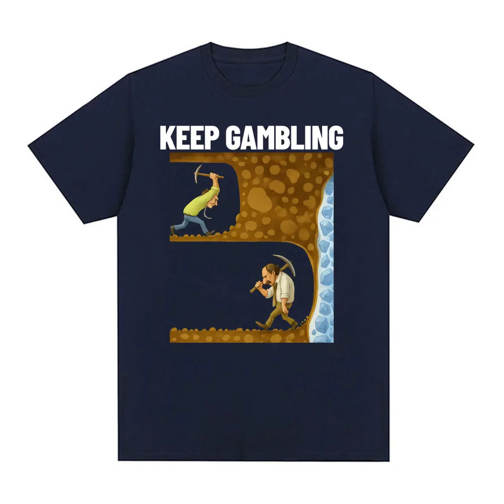 Funny Keep Gambling Savage Meme Tee Shirt Men's Clothing Gothic Retro Short Sleeve T-shirts Unisex 100% Cotton Oversized T Shirt