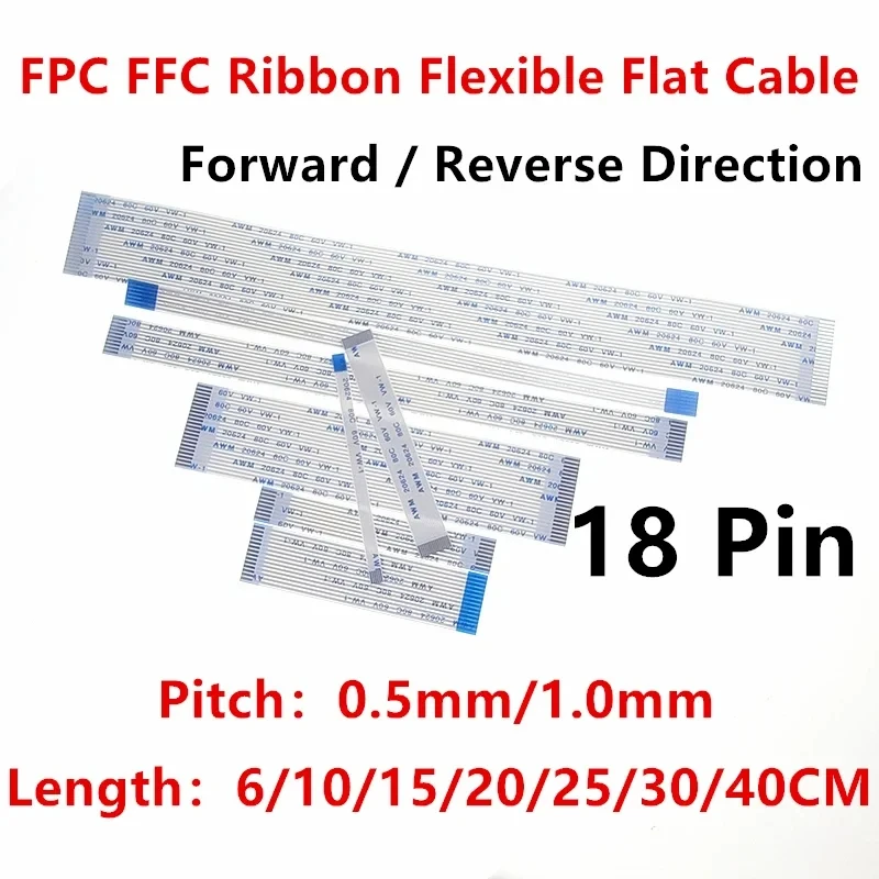 10PCS FPC FFC Ribbon Flexible Flat Cable 18 Pin Pitch 0.5MM 1.0MM AWM 20624 80C 60V Length 6/10/15/20/25/30/40CM Forward Reverse