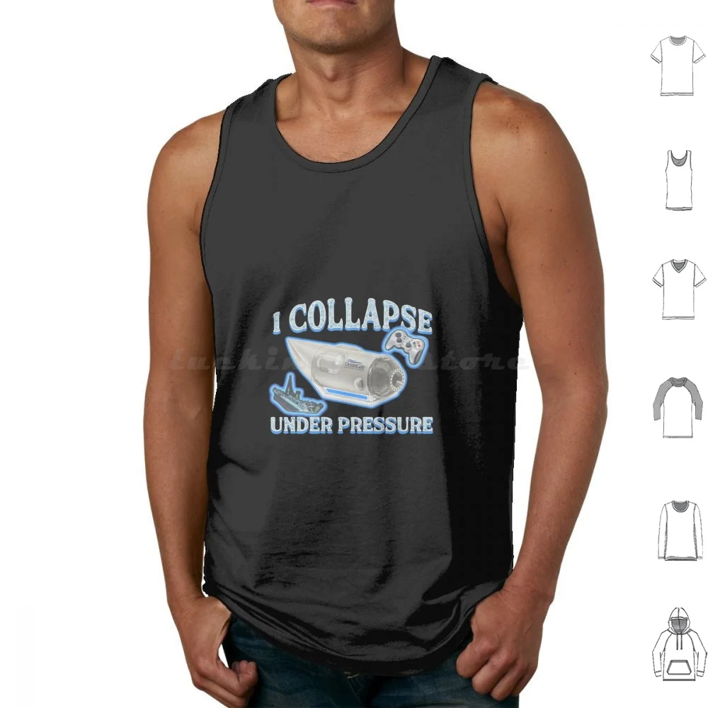 I Collapse Under Pressure Oceangate Shirt Tank Tops Vest Sleeveless Funny Meme Titanic Oceangate Controller