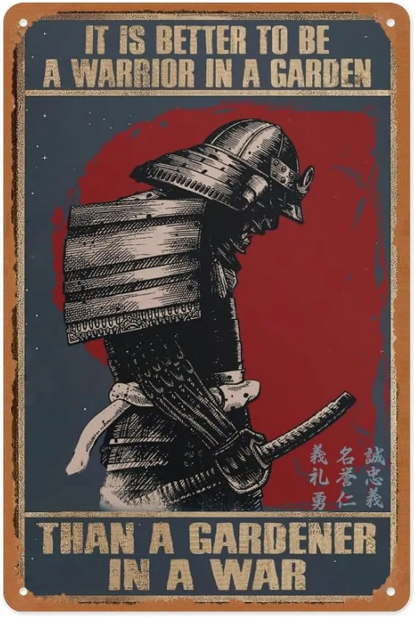 Samurai Art Poster It Is Better To Be A In A Garden Than A Gardener In A War Metal Sign Vintage Sign for Home Coffee Wal si sign