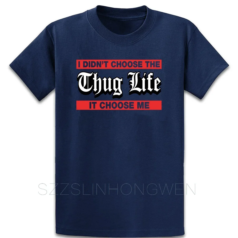 I Didnt Choose The Thug Life It Choose Me T Shirt Standard Knitted Funny Tee Shirt Summer Style O-Neck Loose Clothes Shirt