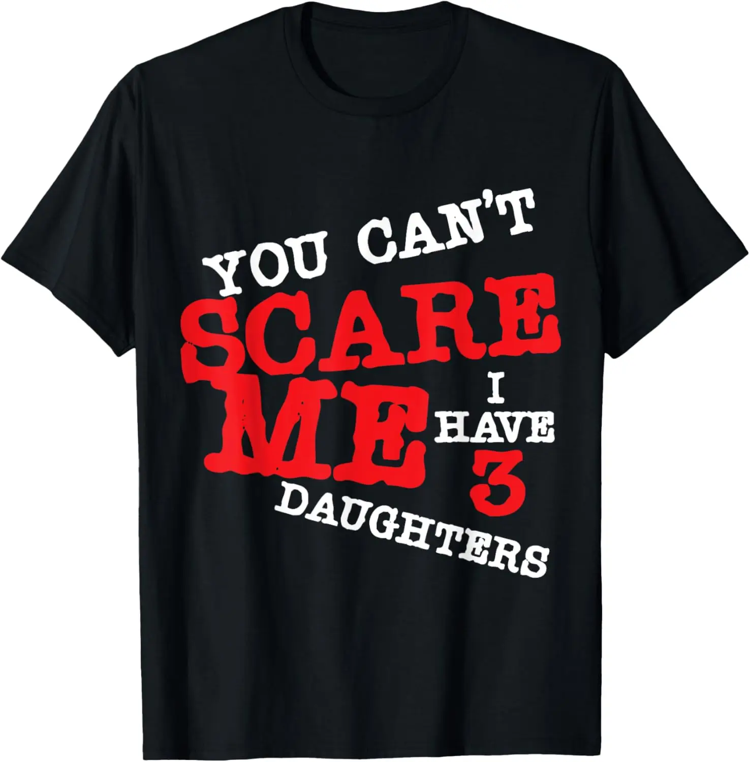 You Can't Scare Me I Have Three Daughters T-shirt