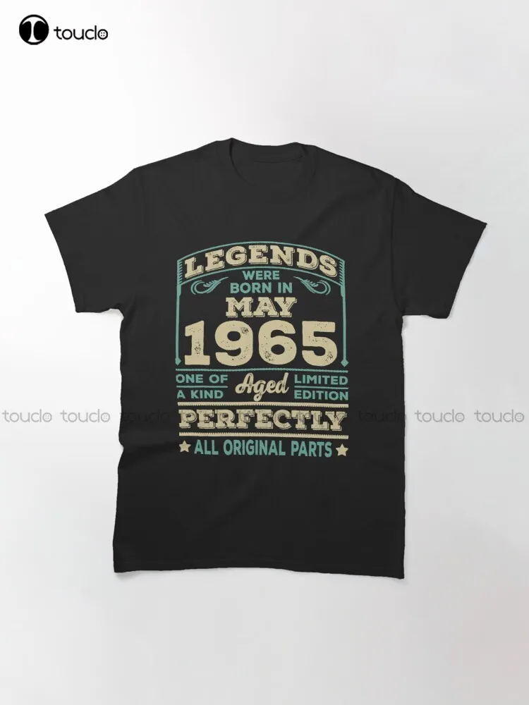 Birthday Legends Were Born In May 1965 56 Years Classic T-Shirt Fashion Creative Leisure Funny T Shirts Custom Gift New