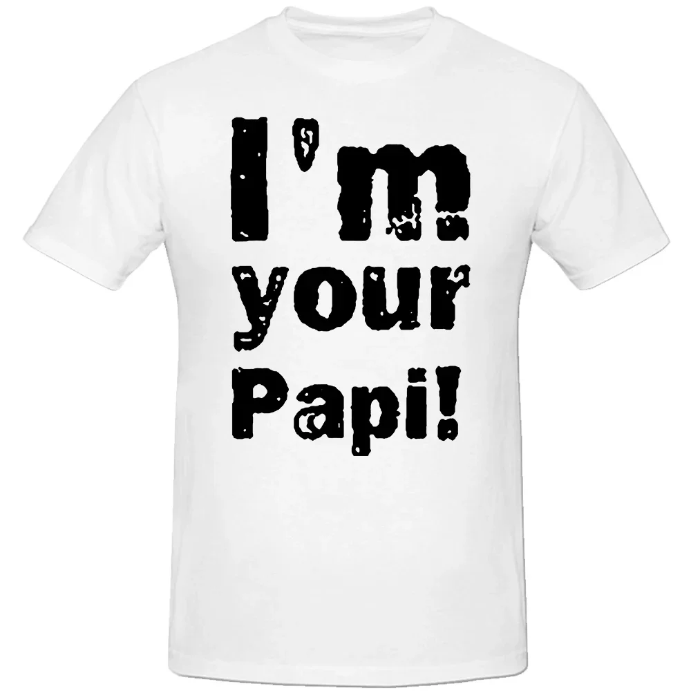 Funny I'm Your Papi T Shirts Summer Style Graphic Cotton Streetwear Short Sleeve Daddy Birthday Gifts T-shirt Mens Clothing