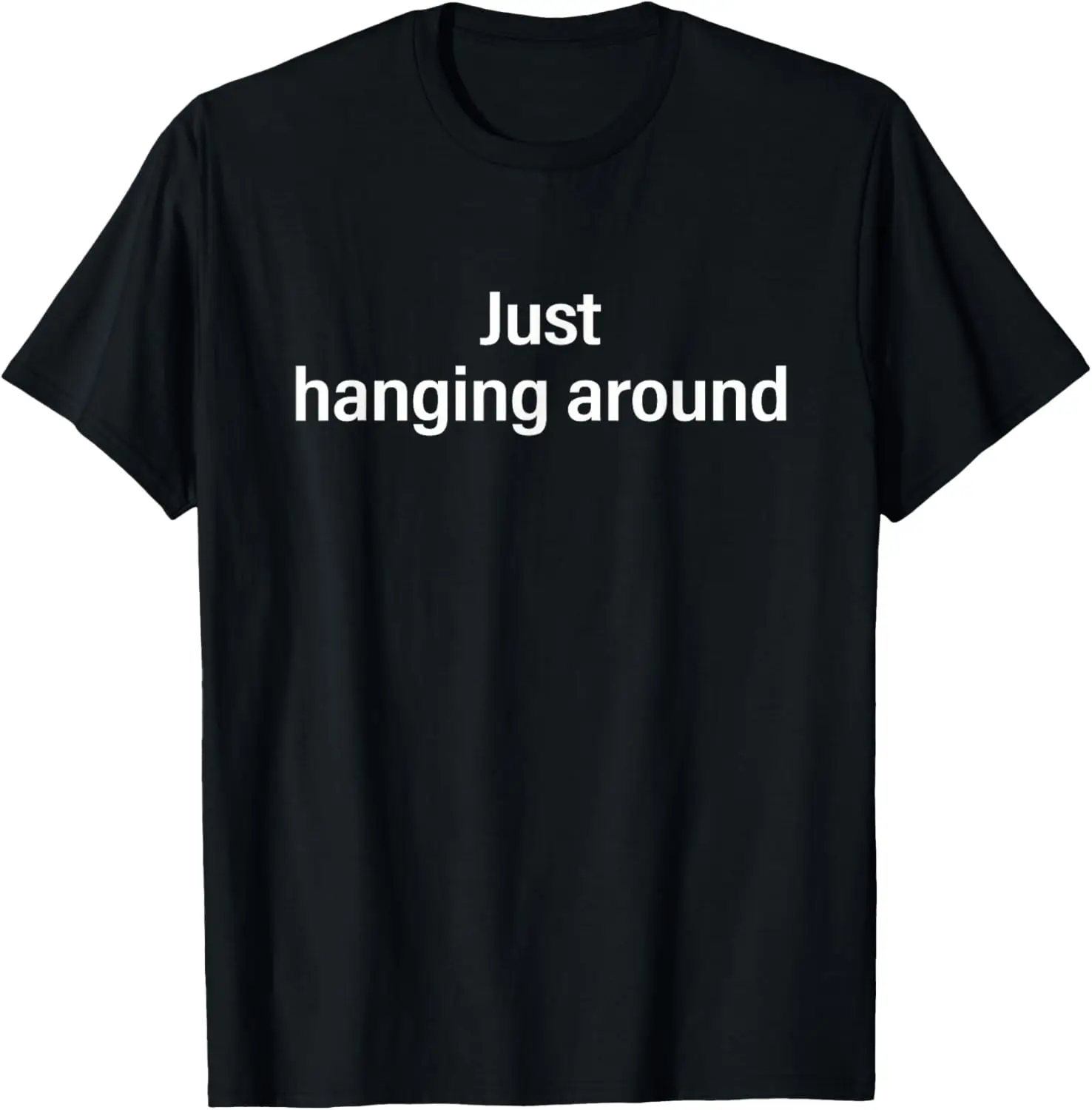 Just Hanging Around Funny Meme Shirt T-Shirt