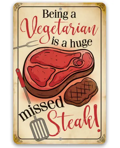 Metal Sign - Being a Vegetarian is a Huge Missed Steak - Durable Metal Sign